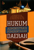 Hukum Administrasi Pemerintahan Daerah: Sejarah, Asas, Kewenangan, dan Pengawasan Penyelenggaraan Pemerintahan Daerah