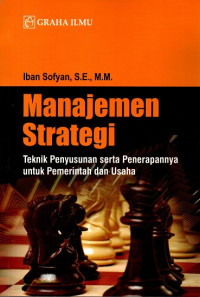 Manajemen Strategi: Teknik Penyusunan serta Penerapannya untuk Pemerintah dan Usaha