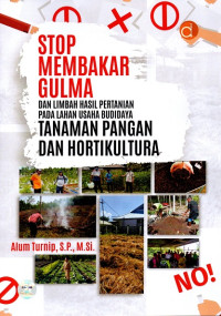 Stop Membakar Gulma dan Limbah Hasil Pertanian pada Lahan Usaha Budidaya Tanaman Pangan dan Hortikultura