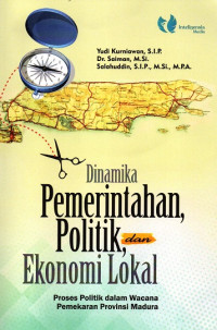 Dinamika Pemerintahan Politik, dan Ekonomi Lokal: Proses Politik dalam Wacana Pemekaran Provinsi Madura