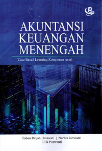 Akuntansi Keuangan Menengah: (Case Based Learning Komponen Aset)