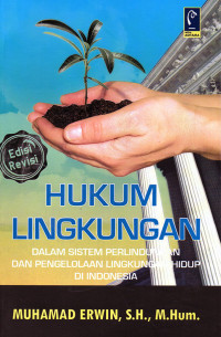 Hukum Lingkungan : Dalam Sistem Perlindungan dan Pengelolahaan Lingkungan Hidup di Indonesia (Edisi Revisi)