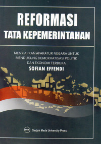 Reformasi Tata Kepemerintahan : Menyiapkan Aparatur Negara Untuk Mendukung Demokratisasi Politik dan Ekonomi Terbuka