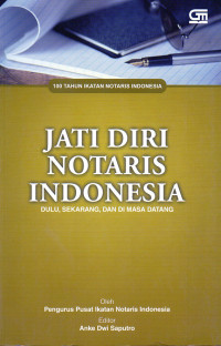 100 Tahun Ikatan Notaris Indonesia Jati Diri Notaris Indonesia : Dulu, Sekarang, dan Masa Datang