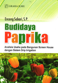 Budidaya Paprika : Analisi Usaha pada Bangunan Screen House dengan Sistem Drip Irrigation