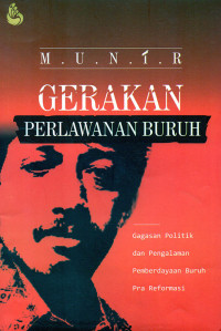 Gerakan Perlawanan Buruh : Gagasan Politik dan Pengalaman Pemberdayaan Buruh Pra Reformasi