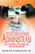 Teori dan Konsep Administrasi : Dari Pemikiran Paradigmatik Menuju Redefinisi