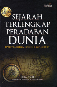 Sejarah Terlengkap Peradaban Dunia : Dari Masa Sebelum Masehi Hingga Modern