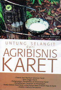 Untung Selangit dari Agribisnis Karet