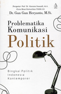 Problematika Komunikasi Politik : Bingkai Politik Indonesia Kontemporer