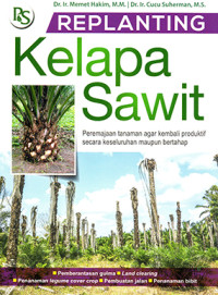 Replanting Kelapa Sawit : Peremajaan Tanaman agar Kembali Produktif secara Keseluruhan Maupun Bertahap