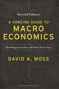 A Concise Guide to Macroeconomics : What Managers, Executives, and Student Need to Know