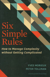 Six Simple Rules : How to Manage Complexity without Getting Complicated