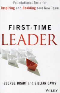 First-Time Leader : Foundational Tools for Inspiring and Enabling Your New Team