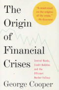 The Origin of Financial Crises : Central Books, Credit Bubbles and Effecient Market Fallacy