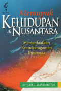 Memupuk Kehidupan di Nusantara : Memanfaatkan Keanekaragaman Indonesia