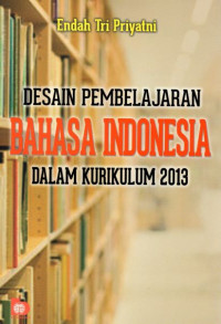 Desain Pembelajaran Bahasa Indonesia Dalam Kurikulum 2013