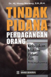 Tindak Pidana Perdagangan Orang : Kebijakan Hukum Pidana dan Pencegahannya